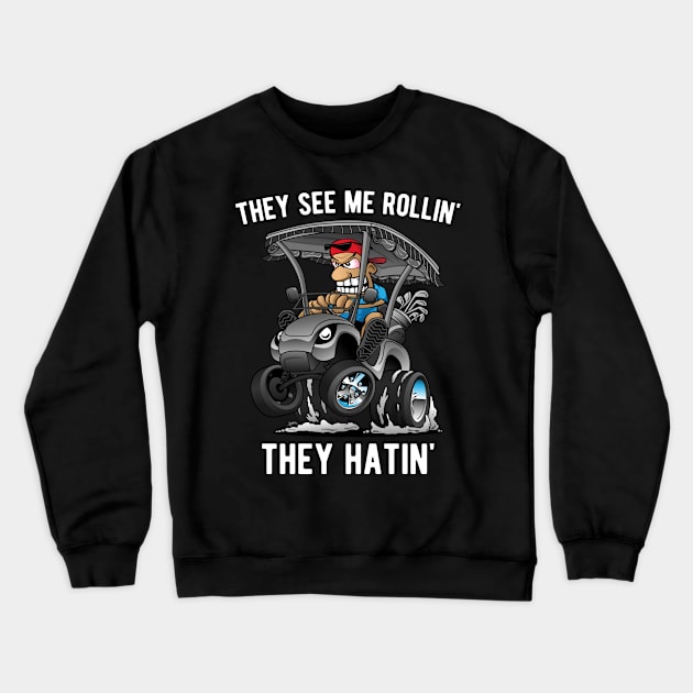 They See Me Rollin' They Hatin' Funny Golf Cart Cartoon Crewneck Sweatshirt by hobrath